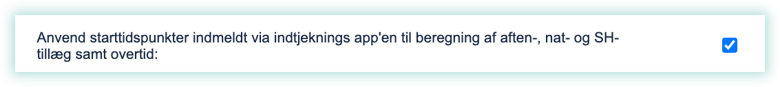 Anvend_starttidspunkter_indmeldt_via_indtjeknings_app_en_til_beregning_af_aften-__nat-_og_SH-till_g_samt_overtid.png